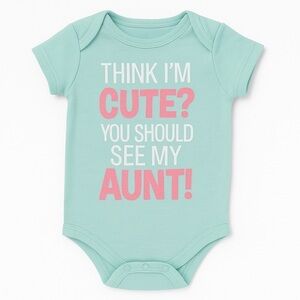 Think I’m Cute You Should See My Aunt Onesie